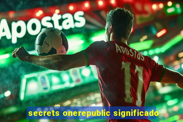 secrets onerepublic significado